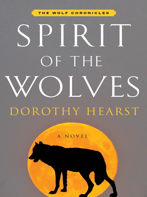 Title details for Spirit of the Wolves by Dorothy Hearst - Available